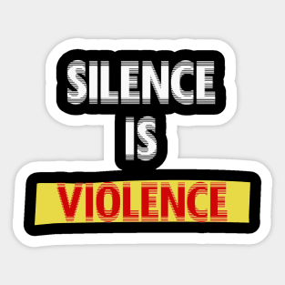 Silence is violence Sticker